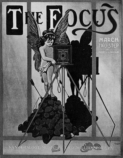 Harry J. Lincoln, The Focus. Two Step, Williamsport, Pennsylvania: Vandersloot Music Pub. Co., 1908